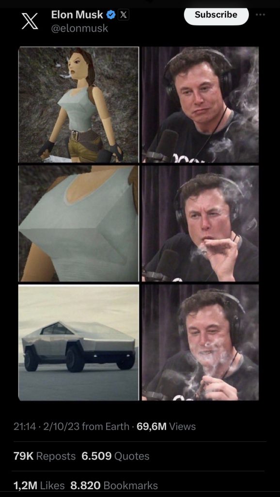 Screen capture from X. Elon Musk posted a version of the "Elon Musk Smoking weed" meme featuring pictures of a highly pixelated Lara Croft's chest and Tesla's Cybertruck prototype."Subscribe" button is shown on top of the image.69,6M Views
79K Reposts
6.509 Quotes
1,2M Likes
8.820 Bookmarks