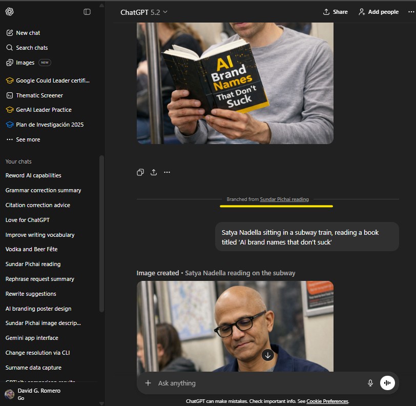 Screen capture of the ChatGPT interface with dark theme, left sidebar showing OpenAI logo, New chat, Search chats, Images, and a list of chat titles including Sundar Pichai reading, main panel header ChatGPT 5.2 with Share and Add people icons, upper image showing a cropped photo of a person holding and reading a book titled AI Brand Names That Don’t Suck, a horizontal indicator line with text Branched from Sundar Pichai reading highlighted in yellow, text prompt below reading Satya Nadella sitting in a subway train, reading a book titled AI brand names that don’t suck, section label Image created · Satya Nadella reading on the subway, lower image showing Satya Nadella seated on public transport holding the same book, bottom input bar with Ask anything field, microphone icon, and voice control icon.
Alt text by ALT Text Artist GPT
