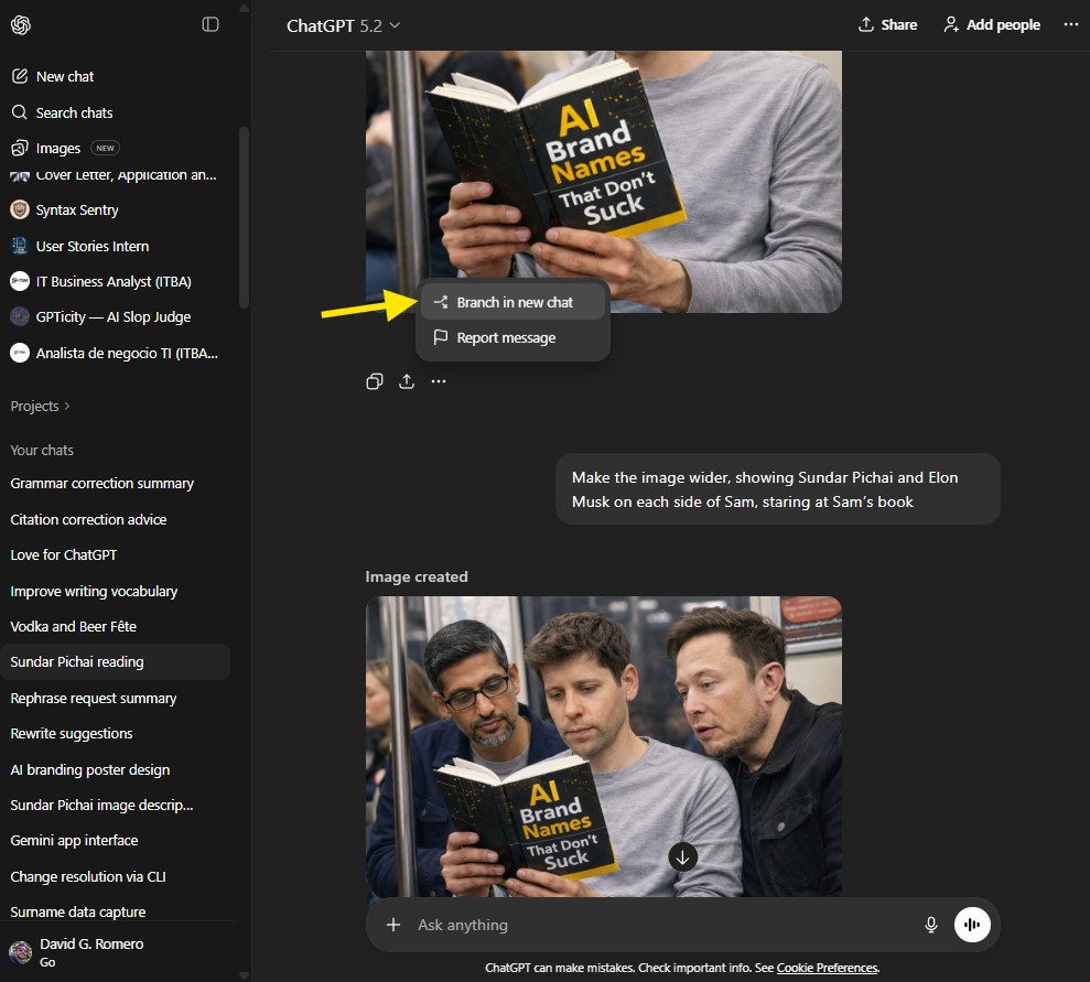 Screen capture of the ChatGPT interface with dark theme, left sidebar showing OpenAI logo, New chat, Search chats, Images, and a list of chat titles, top center header showing ChatGPT 5.2, main panel displaying an image of a person reading a book titled AI Brand Names That Don’t Suck, contextual menu overlay beneath the image with options Branch in new chat and Report message highlighted by a yellow arrow, text prompt below reading Make the image wider, showing Sundar Pichai and Elon Musk on each side of Sam, staring at Sam’s book, section labeled Image created showing a wider image of three men reading the same book on public transport, bottom input bar with Ask anything field and microphone icon.
Alt text by ALT Text Artist GPT
